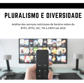 Relatório de avaliação das obrigações de Pluralismo e Diversidade nos serviços de programas televisivos: Análise dos serviços noticiosos de horário nobre da RTP1, RTP2, SIC, TVI e CMTV em 2018