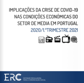 Implicações da Crise de COVID-19 nas Condições Económicas do Setor de Media em Portugal – 2020/1.º trimestre de 2021