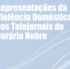 Estudo Representações da Violência Doméstica nos Telejornais de Horário Nobre