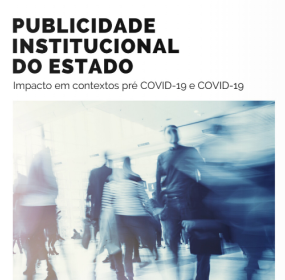 Relatório sobre Publicidade Institucional do Estado - Impacto em contextos Pré COVID-19 e COVID-19